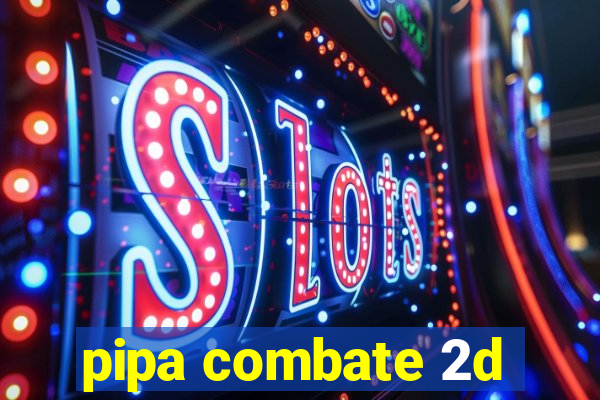 pipa combate 2d